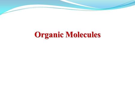 Organic Molecules organic A. Also called organic molecules B. Organic means made of carbon(C), hydrogen(H), and oxygen(O). C. Inorganic means NOT made.