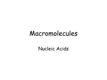 Macromolecules Nucleic Acids. Nucleic Acid Nucleic acids include deoxyribonucleic acid and ribonucleic acid Nucleic acids are employed in cells as both.