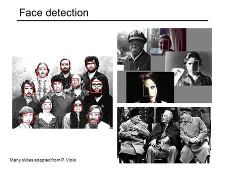 Face detection Many slides adapted from P. Viola.