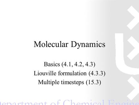 Molecular Dynamics Basics (4.1, 4.2, 4.3) Liouville formulation (4.3.3) Multiple timesteps (15.3)