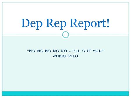 “NO NO NO NO NO – I’LL CUT YOU” -NIKKI PILO Dep Rep Report!