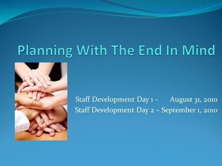 Staff Development Day 1 – August 31, 2010 Staff Development Day 2 – September 1, 2010.