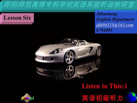 Listen to This:1 英语初级听力 Lesson Six JiDaohong English Department 6794095