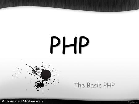 PHP The Basic PHP. Out line o History of PHP o What is PHP? o Why PHP ? o What you need to start using PHP ? o What does PHP code look like? o Syntax.