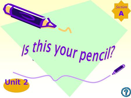 Section A Unit 2 a pencil sharpener a pen an eraser a ruler a pencil a pencil case.