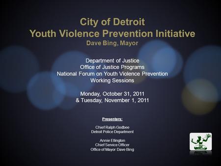 City of Detroit Youth Violence Prevention Initiative Dave Bing, Mayor Department of Justice Office of Justice Programs National Forum on Youth Violence.
