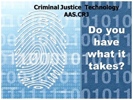 Criminal Justice Technology AAS.CRJ Do you have what it takes?