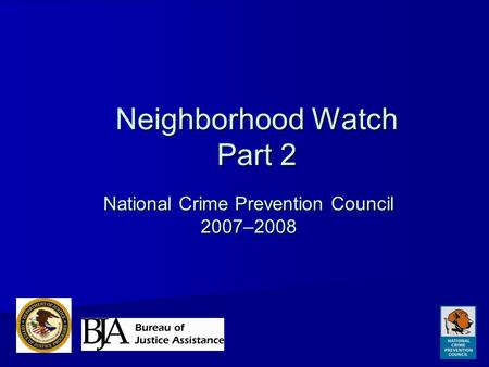 Neighborhood Watch Part 2 National Crime Prevention Council 2007–2008.