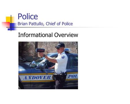 Police Brian Pattullo, Chief of Police Informational Overview.