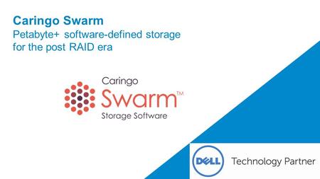 Caringo Swarm Petabyte+ software-defined storage for the post RAID era.
