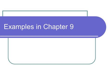Examples in Chapter 9.