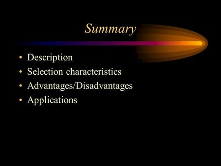 Summary Description Selection characteristics Advantages/Disadvantages