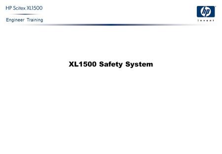 Engineer Training XL1500 Safety System. Engineer Training XL1500 Safety System Confidential 2 Standard Requirements Both the machine and the Safety System.