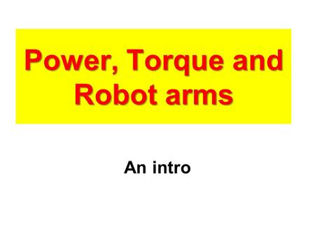 Power, Torque and Robot arms An intro. VEX Arms Robert’s ARL robot in 2006.