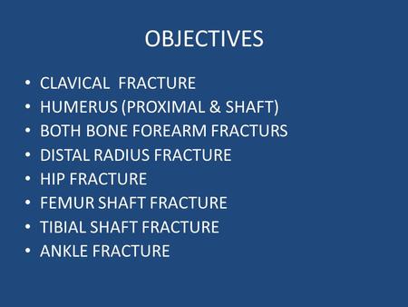 OBJECTIVES CLAVICAL FRACTURE HUMERUS (PROXIMAL & SHAFT)