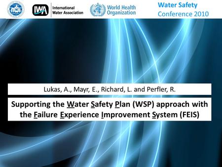 Lukas, A., Mayr, E., Richard, L. and Perfler, R. Supporting the Water Safety Plan (WSP) approach with the Failure Experience Improvement System (FEIS)
