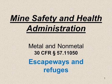 1 Mine Safety and Health Administration Metal and Nonmetal 30 CFR § 57.11050 Escapeways and refuges.