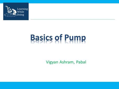 Basics of Pump Vigyan Ashram, Pabal.