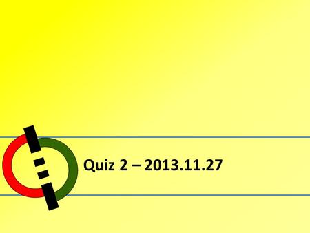 Quiz 2 – 2013.11.27.