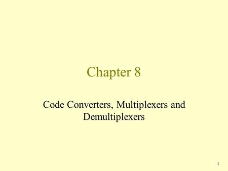 Code Converters, Multiplexers and Demultiplexers