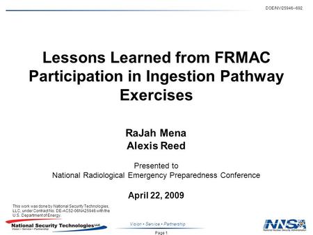 Page 1 DOE/NV/25946--692 Vision Service Partnership Lessons Learned from FRMAC Participation in Ingestion Pathway Exercises RaJah Mena Alexis Reed Presented.