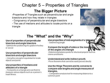Chapter 5 – Properties of Triangles The Bigger Picture -Properties of Triangles such as perpendicular and angle bisectors and how they relate in triangles.