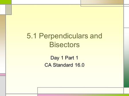 5.1 Perpendiculars and Bisectors
