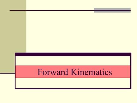 Forward Kinematics. Focus on links chains May be combined in a tree structure Degrees of Freedom Number of independent position variables (i.e. joints.