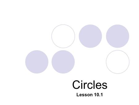 Lesson 10.1 Circles. Definition: The set of all points in a plane that are a given distance from a given point in the plane. The given point is the CENTER.
