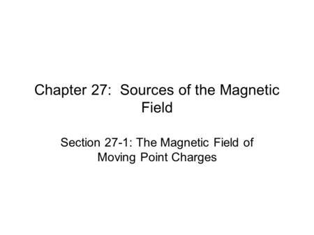 Chapter 27: Sources of the Magnetic Field