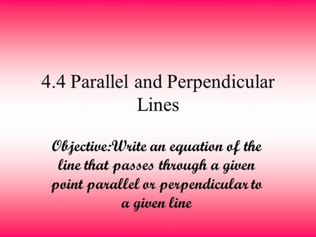 4.4 Parallel and Perpendicular Lines