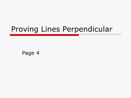 Proving Lines Perpendicular Page 4. To prove lines perpendicular: 12 Prove: Given: s t StatementReason 1. Given 2. Two intersecting lines that form congruent.