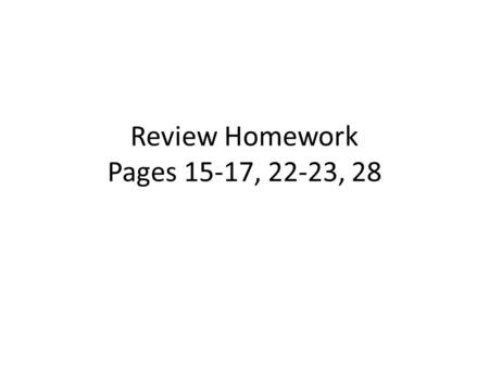 Review Homework Pages 15-17, 22-23, 28. Page 15-17 1)y=-x+2 2)y=3x+1 3)y=-1.5x-3 4)y=-0.5x+2 5)y=-⅓x+2 6)y=-0.5x-5 7)d 8)c 11) b 9)f 12) a 10) e 13) 14)