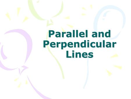 Parallel and Perpendicular Lines. Parallel Lines Slope is the same y-intercept is different.