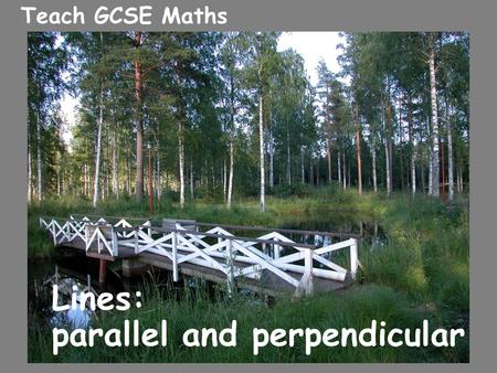 Teach GCSE Maths Lines: parallel and perpendicular.