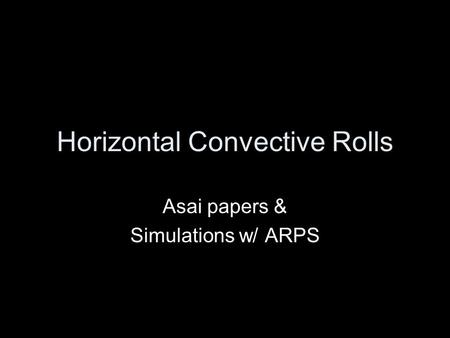 Horizontal Convective Rolls Asai papers & Simulations w/ ARPS.