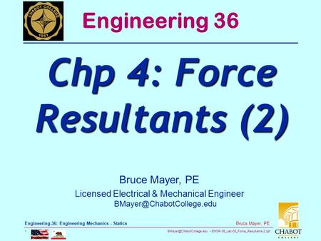 ENGR-36_Lec-05_Force_Resultants-2.ppt 1 Bruce Mayer, PE Engineering-36: Engineering Mechanics - Statics Bruce Mayer, PE Licensed.