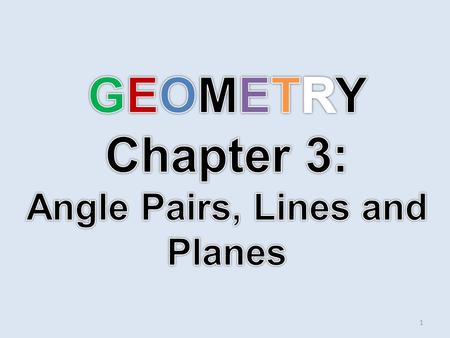 GEOMETRY Chapter 3: Angle Pairs, Lines and Planes