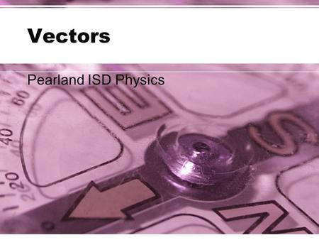 Vectors Pearland ISD Physics
