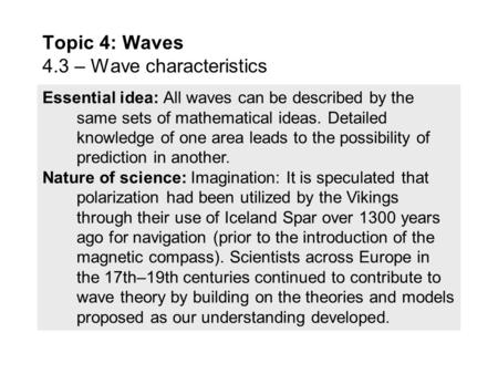 Essential idea: All waves can be described by the same sets of mathematical ideas. Detailed knowledge of one area leads to the possibility of prediction.