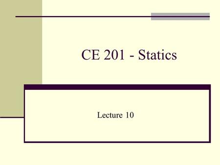 CE 201 - Statics Lecture 10. FORCE SYSTEM RESULTANTS So far, we know that for a particle to be in equilibrium, the resultant of the force system acting.