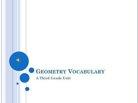 G EOMETRY V OCABULARY A Third Grade Unit CENTIMETER A metric unit used to measure length. 1 centimeter.