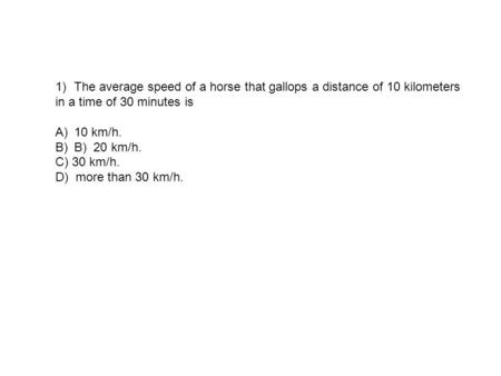 The average speed of a horse that gallops a distance of 10 kilometers