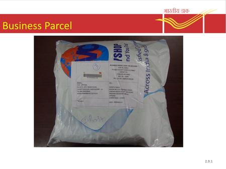 Business Parcel 2.9.1. Business parcel It is a contractual service Minimum weight 2Kg and maximum weight 35Kg. Surface transmission facility available.