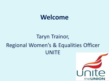 Welcome Taryn Trainor, Regional Women’s & Equalities Officer UNITE.