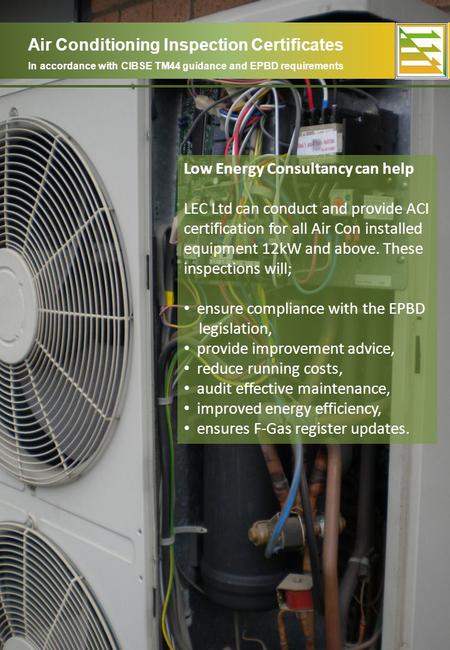 Air Conditioning Inspection Certificates Low Energy Consultancy can help LEC Ltd can conduct and provide ACI certification for all Air Con installed equipment.