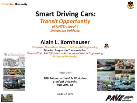 Smart Driving Cars: Transit Opportunity of NHTSA Level 4 Driverless Vehicles Alain L. Kornhauser Professor, Operations Research & Financial Engineering.