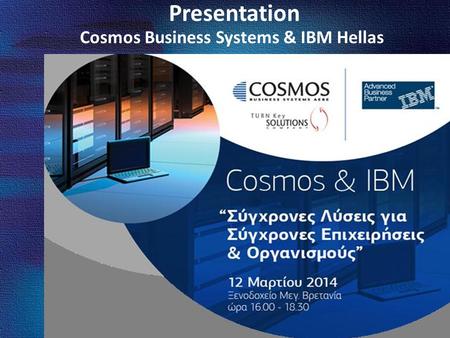 Presentation Cosmos Business Systems & IBM Hellas.