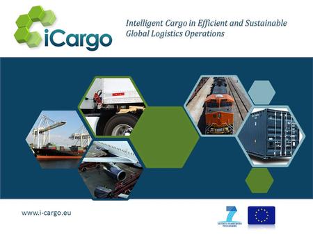 Www.i-cargo.eu Intelligent Cargo in Efficient and Sustainable Global Logistics Operations.