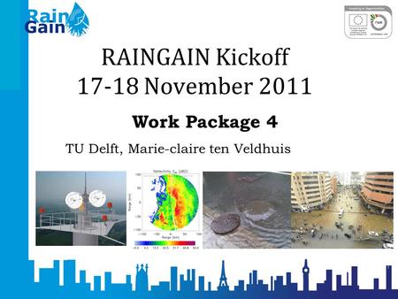 RAINGAIN Kickoff 17-18 November 2011 Work Package 4 TU Delft, Marie-claire ten Veldhuis.
